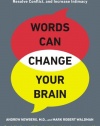 Words Can Change Your Brain: 12 Conversation Strategies to Build Trust, Resolve Conflict, and Increase Intimacy