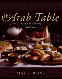 The Arab Table: Recipes and Culinary Traditions The Arab Table: Recipes and Culinary Traditions