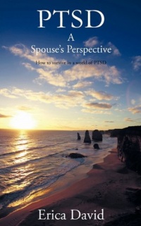 PTSD: A Spouse's Perspective How to Survive in A World of PTSD PTSD: A Spouse's Perspective How to Survive in A World of PTSD