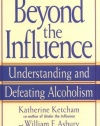 Beyond the Influence: Understanding and Defeating Alcoholism