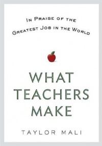 What Teachers Make: In Praise of the Greatest Job in the World What Teachers Make: In Praise of the Greatest Job in the World