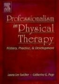 Professionalism in Physical Therapy: History, Practice, and Development, 1e Professionalism in Physical Therapy: History, Practice, and Development, 1e