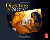 Directing the Story: Professional Storytelling and Storyboarding Techniques for Live Action and Animation