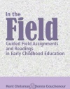 In The Field: Guided Field Assignments and Readings in Early Childhood Education