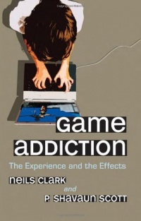Game Addiction: The Experience and the Effects Game Addiction: The Experience and the Effects