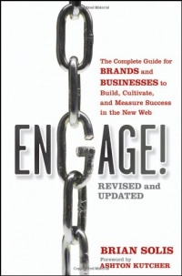 Engage!: The Complete Guide for Brands and Businesses to Build, Cultivate, and Measure Success in the New Web Engage!: The Complete Guide for Brands and Businesses to Build, Cultivate, and Measure Success in the New Web