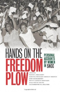 Hands on the Freedom Plow: Personal Accounts by Women in SNCC Hands on the Freedom Plow: Personal Accounts by Women in SNCC