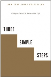 Three Simple Steps: A Map to Success in Business and Life Three Simple Steps: A Map to Success in Business and Life