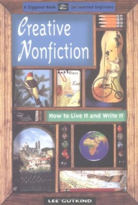 Creative Nonfiction: How to Live It and Write It Creative Nonfiction: How to Live It and Write It