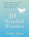 10 Mindful Minutes: Giving Our Children--and Ourselves--the Social and Emotional Skills to Reduce Stress and Anxiety for Healthier, Happy Lives