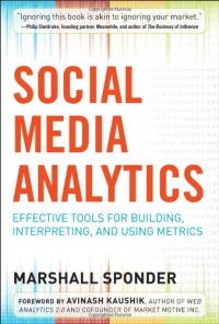 Social Media Analytics: Effective Tools for Building, Interpreting, and Using Metrics Social Media Analytics: Effective Tools for Building, Interpreting, and Using Metrics