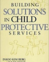 Building Solutions in Child Protective Services (Norton Professional Books)