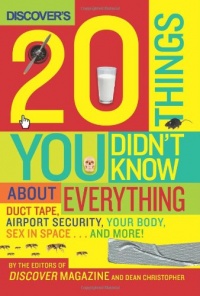 Discover's 20 Things You Didn't Know About Everything: Duct Tape, Airport Security, Your Body, Sex in Space...and More! Discover's 20 Things You Didn't Know About Everything: Duct Tape, Airport Security, Your Body, Sex in Space...and More!