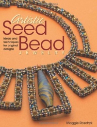 Artistic Seed Bead Jewelry: Ideas and Techniques for Original Designs Artistic Seed Bead Jewelry: Ideas and Techniques for Original Designs