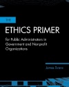 The Ethics Primer for Public Administrators in Government and Nonprofit Organizations