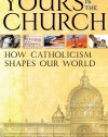 Yours Is the Church: How Catholicism Shapes Our World