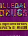 Illegal Drugs: A Complete Guide to their History, Chemistry, Use, and Abuse