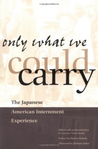 Only What We Could Carry: The Japanese American Internment Experience Only What We Could Carry: The Japanese American Internment Experience