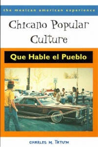 Chicano Popular Culture: Que Hable el Pueblo (The Mexican American Experience) Chicano Popular Culture: Que Hable el Pueblo (The Mexican American Experience)