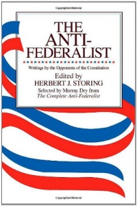 The Anti-Federalist: Writings by the Opponents of the Constitution The Anti-Federalist: Writings by the Opponents of the Constitution
