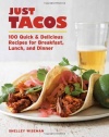 Just Tacos: 100 Delicious Recipes for Breakfast, Lunch, and Dinner