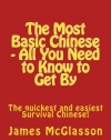 The Most Basic Chinese - All You Need to Know to Get By: The quickest and easiest survival Chinese! (Volume 1) (Chinese Edition)