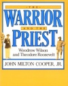 The Warrior and the Priest: Woodrow Wilson and Theodore Roosevelt