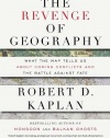 The Revenge of Geography: What the Map Tells Us About Coming Conflicts and the Battle Against Fate