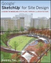 Google SketchUp for Site Design: A Guide to Modeling Site Plans, Terrain and Architecture