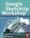 Google SketchUp Workshop: Modeling, Visualizing, and Illustrating