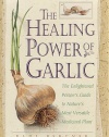 The Healing Power of Garlic: The Enlightened Person's Guide to Nature's Most Versatile Medicinal Plant