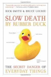 Slow Death by Rubber Duck: The Secret Danger of Everyday Things Slow Death by Rubber Duck: The Secret Danger of Everyday Things