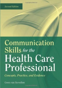 Communication Skills For The Health Care Professional: Concepts, Practice, And Evidence Communication Skills For The Health Care Professional: Concepts, Practice, And Evidence