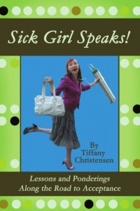 Sick Girl Speaks!: Lessons and Ponderings Along the Road to Acceptance Sick Girl Speaks!: Lessons and Ponderings Along the Road to Acceptance