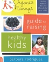 The Organic Nanny's Guide to Raising Healthy Kids: How to Create a Natural Diet and Lifestyle for Your Child