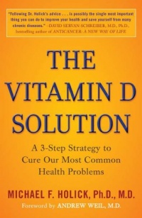 The Vitamin D Solution: A 3-Step Strategy to Cure Our Most Common Health Problems The Vitamin D Solution: A 3-Step Strategy to Cure Our Most Common Health Problems