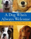A Dog Who's Always Welcome: Assistance and Therapy Dog Trainers Teach You How to Socialize and Train Your Companion Dog