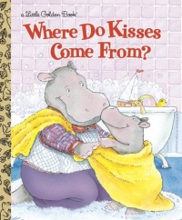 Where Do Kisses Come From? (Little Golden Book) Where Do Kisses Come From? (Little Golden Book)