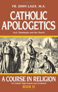 Catholic Apologetics : God, Christianity, and the Church (A Course in Religion) Catholic Apologetics : God, Christianity, and the Church (A Course in Religion)