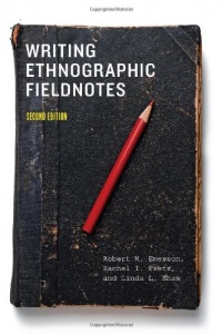 Writing Ethnographic Fieldnotes, Second Edition (Chicago Guides to Writing, Editing, and Publishing) Writing Ethnographic Fieldnotes, Second Edition (Chicago Guides to Writing, Editing, and Publishing)