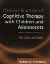 Clinical Practice of Cognitive Therapy with Children and Adolescents: The Nuts and Bolts
