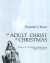 An Adult Christ at Christmas: Essays on the Three Biblical Christmas Stories-Matthew 2 and Luke 2