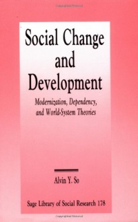 Social Change and Development: Modernization, Dependency and World-System Theories (SAGE Library of Social Research)