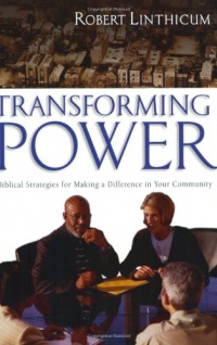Transforming Power: Biblical Strategies for Making a Difference in Your Community Transforming Power: Biblical Strategies for Making a Difference in Your Community