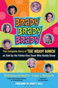Brady, Brady, Brady: The Complete Story of The Brady Bunch as Told by the Father/Son Team who Really Know Brady, Brady, Brady: The Complete Story of The Brady Bunch as Told by the Father/Son Team who Really Know