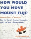 How Would You Move Mount Fuji?: Microsoft's Cult of the Puzzle -- How the World's Smartest Companies Select the Most Creative Thinkers