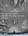 To See the Earth Before the End of the World (Wesleyan Poetry Series)