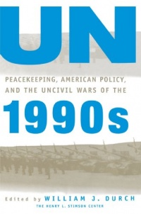 UN Peacekeeping, American Policy and the Uncivil Wars of the 1990s (Henry L. Stimson Center Books) UN Peacekeeping, American Policy and the Uncivil Wars of the 1990s (Henry L. Stimson Center Books)