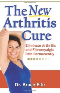The New Arthritis Cure: Eliminate Arthritis and Fibromyalgia Pain Permanently The New Arthritis Cure: Eliminate Arthritis and Fibromyalgia Pain Permanently