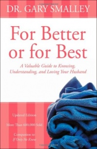 For Better or for Best: A Valuable Guide to Knowing, Understanding, and Loving your Husband For Better or for Best: A Valuable Guide to Knowing, Understanding, and Loving your Husband